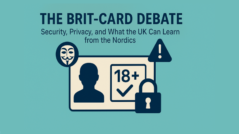 The Brit-Card Debate: Security, Privacy, and What the UK Can Learn from the Nordics