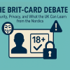The Brit-Card Debate: Security, Privacy, and What the UK Can Learn from the Nordics