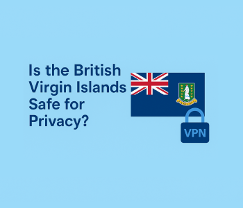 Is the British Virgin Islands Safe for Privacy? What VPN Users Should Know