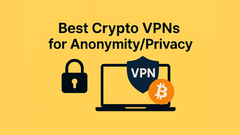 Best VPNs for Privacy & Anonymity with Crypto Payments (2025)