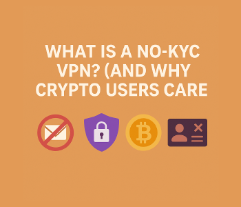What Is a No-KYC VPN? (And Why Crypto Users Care)