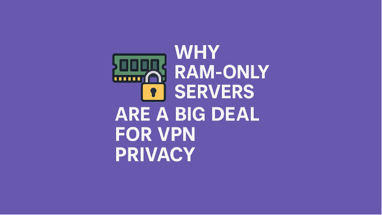 Do RAM-Only VPNs Actually Protect Your Privacy?