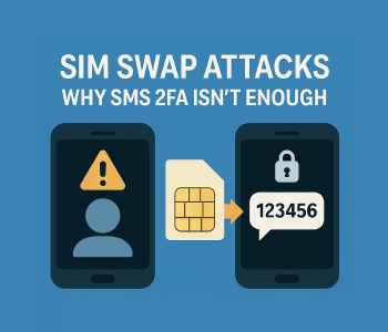 SIM Swap Attacks & Why SMS 2FA Isn’t Enough