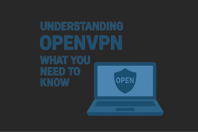 Understanding OpenVPN VPN: What You Need to Know