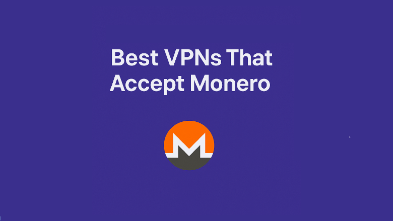 Top VPNs That Accept Monero (XMR) in 2025