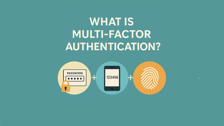 What Is Multi-Factor Authentication? (And Why It Actually Works)